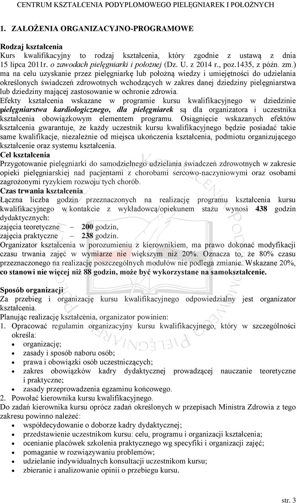 ) ma na celu uzyskanie przez pielęgniarkę lub położną wiedzy i umiejętności do udzielania określonych świadczeń zdrowotnych wchodzących w zakres danej dziedziny pielęgniarstwa lub dziedziny mającej