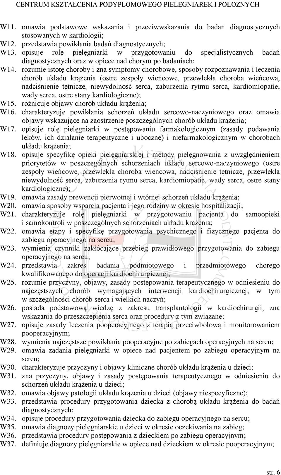 rozumie istotę choroby i zna symptomy chorobowe, sposoby rozpoznawania i leczenia chorób układu krążenia (ostre zespoły wieńcowe, przewlekła choroba wieńcowa, nadciśnienie tętnicze, niewydolność