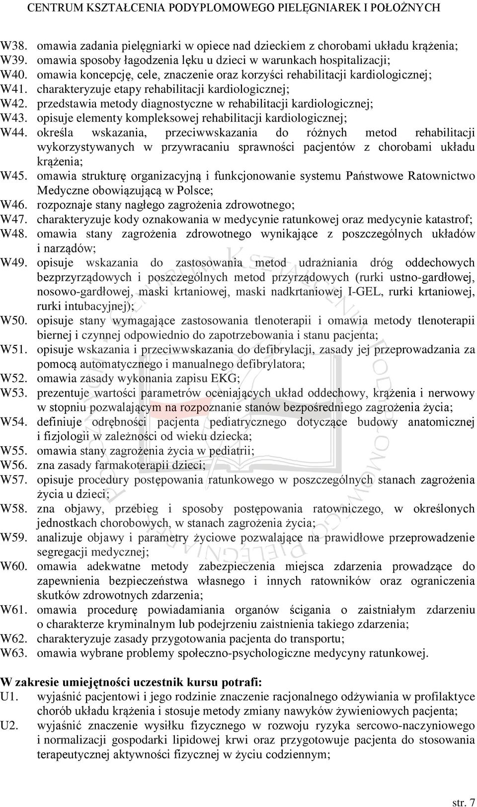 przedstawia metody diagnostyczne w rehabilitacji kardiologicznej; W43. opisuje elementy kompleksowej rehabilitacji kardiologicznej; W44.