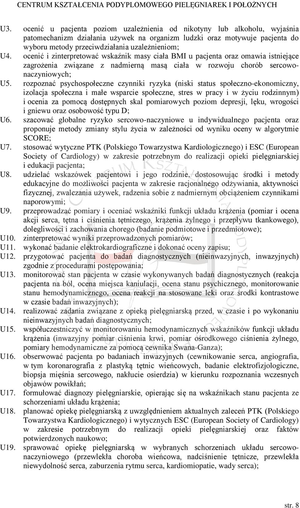 rozpoznać psychospołeczne czynniki ryzyka (niski status społeczno-ekonomiczny, izolacja społeczna i małe wsparcie społeczne, stres w pracy i w życiu rodzinnym) i ocenia za pomocą dostępnych skal