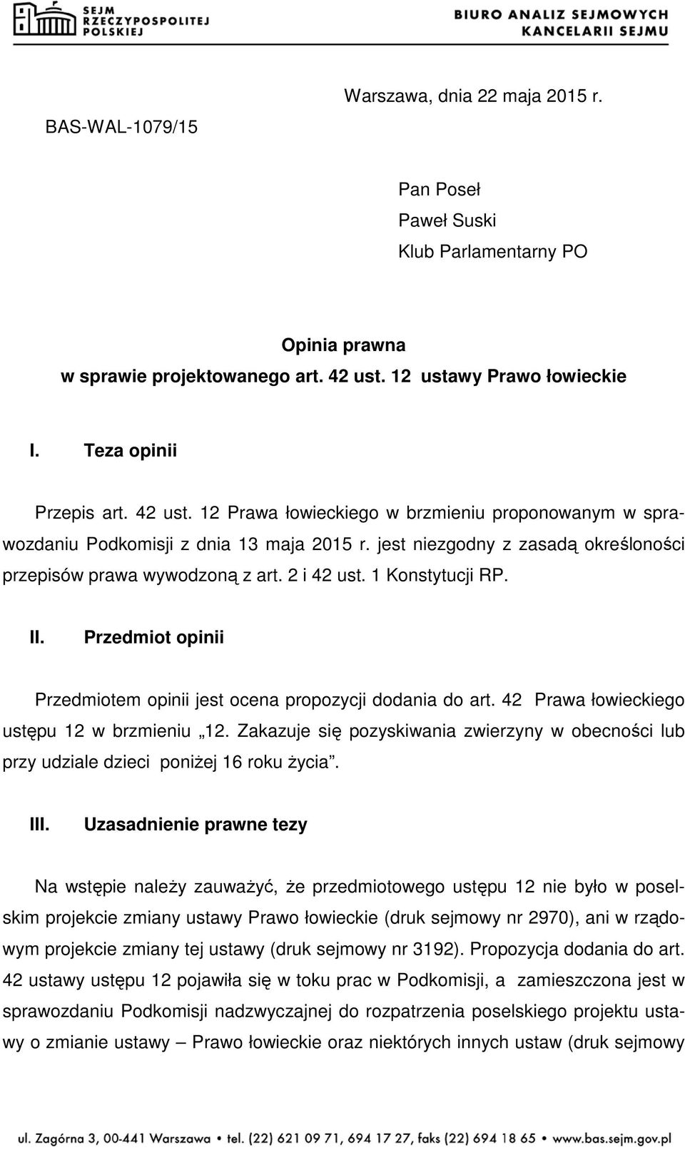 1 Konstytucji RP. II. Przedmiot opinii Przedmiotem opinii jest ocena propozycji dodania do art. 42 Prawa łowieckiego ustępu 12 w brzmieniu 12.