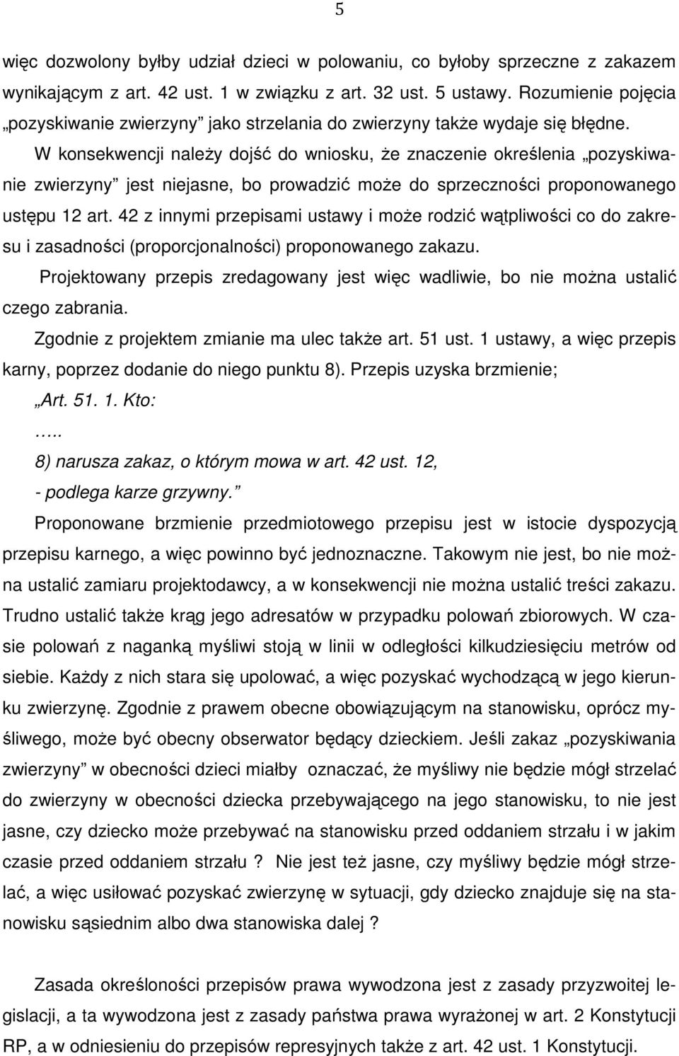 W konsekwencji należy dojść do wniosku, że znaczenie określenia pozyskiwanie zwierzyny jest niejasne, bo prowadzić może do sprzeczności proponowanego ustępu 12 art.