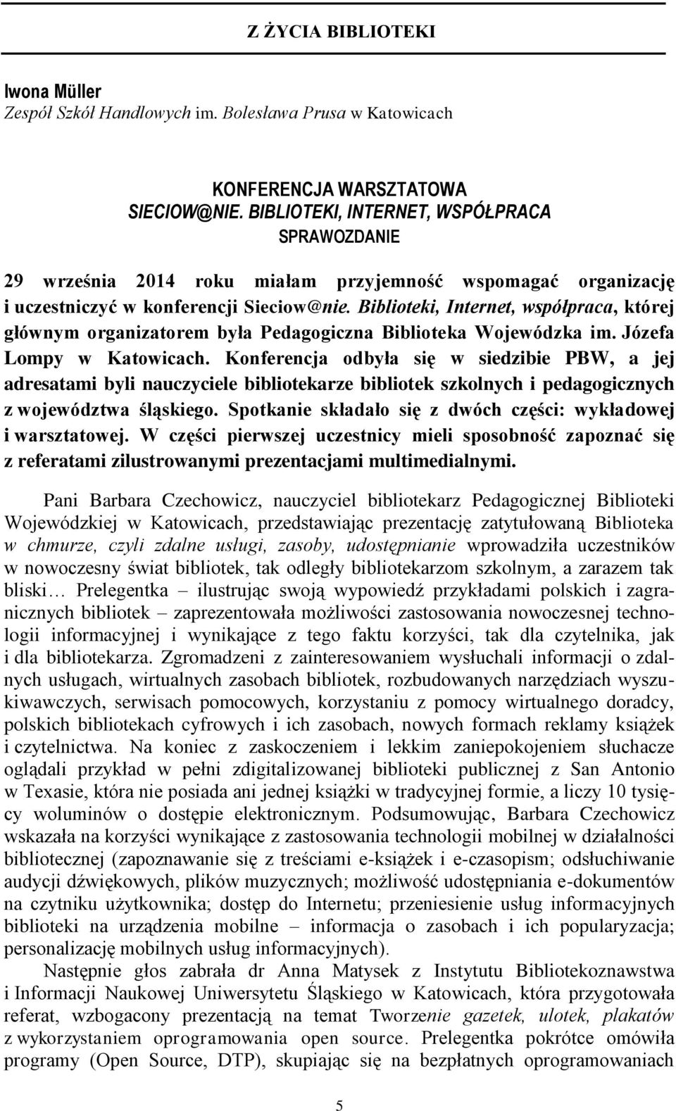 Biblioteki, Internet, współpraca, której głównym organizatorem była Pedagogiczna Biblioteka Wojewódzka im. Józefa Lompy w Katowicach.