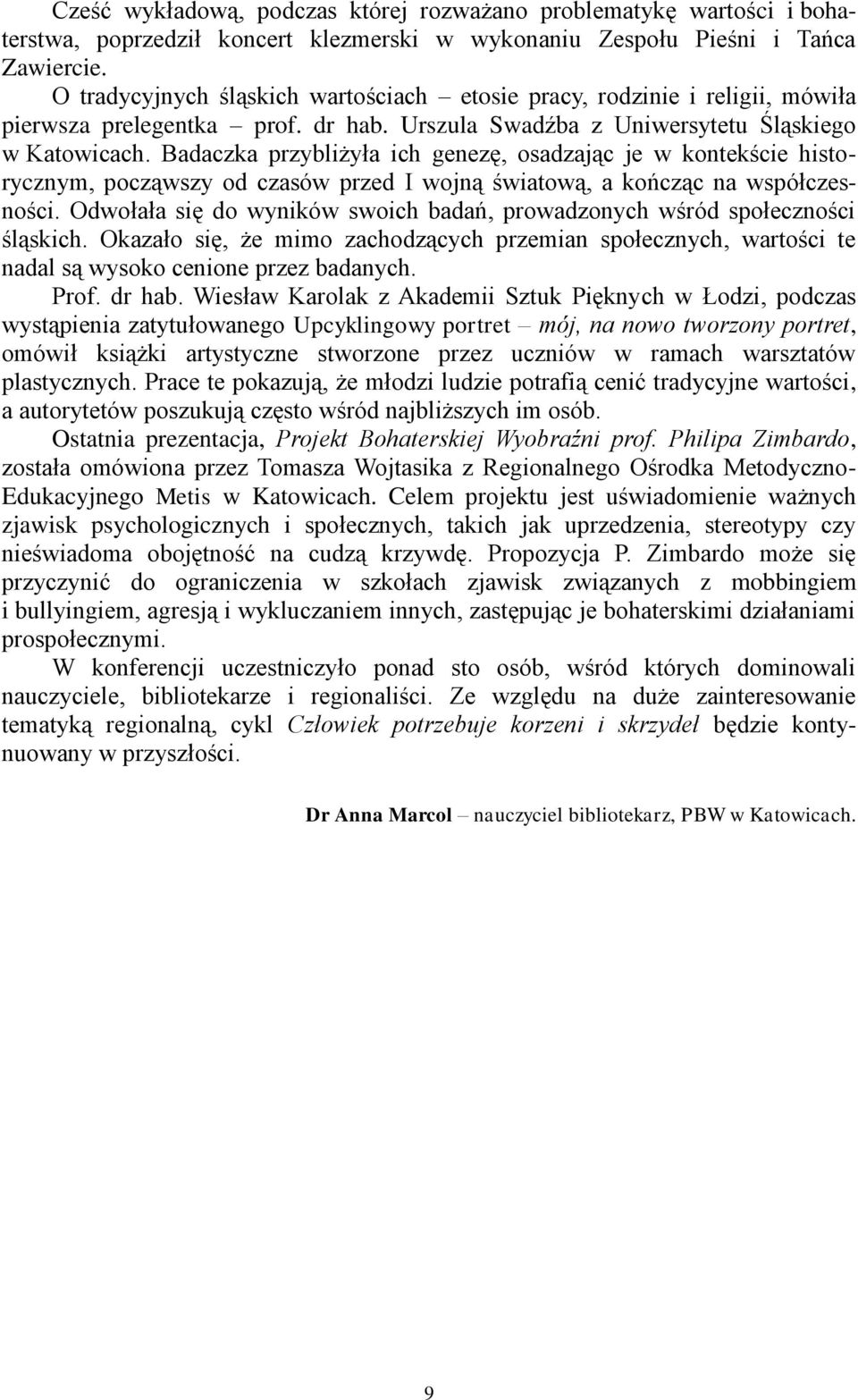 Badaczka przybliżyła ich genezę, osadzając je w kontekście historycznym, począwszy od czasów przed I wojną światową, a kończąc na współczesności.