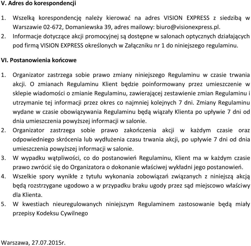 Organizator zastrzega sobie prawo zmiany niniejszego Regulaminu w czasie trwania akcji.