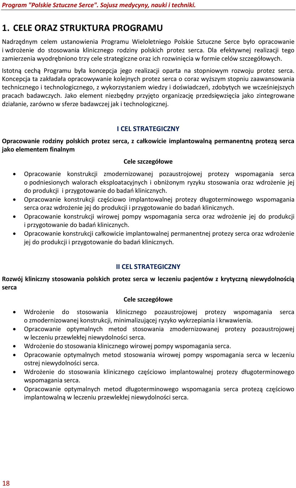 Istotną cechą Programu była koncepcja jego realizacji oparta na stopniowym rozwoju protez serca.