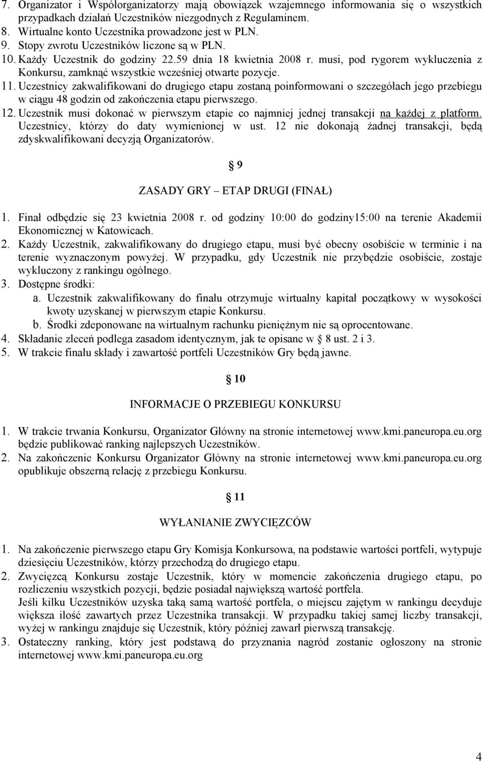 musi, pod rygorem wykluczenia z Konkursu, zamknąć wszystkie wcześniej otwarte pozycje. 11.