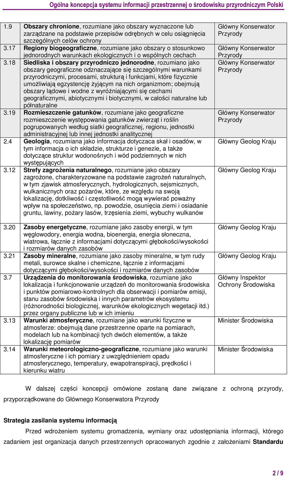 18 Siedliska i obszary przyrodniczo jednorodne, rozumiano jako obszary geograficzne odznaczające się szczególnymi warunkami przyrodniczymi, procesami, strukturą i funkcjami, które fizycznie