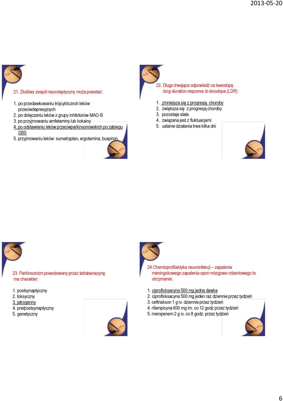 Długo trwająca odpowiedź na lewodopę long-duration response to levodopa (LDR): 1. zmniejsza się z progresją choroby 2. zwiększa się z progresją choroby 3. pozostaje stała 4.