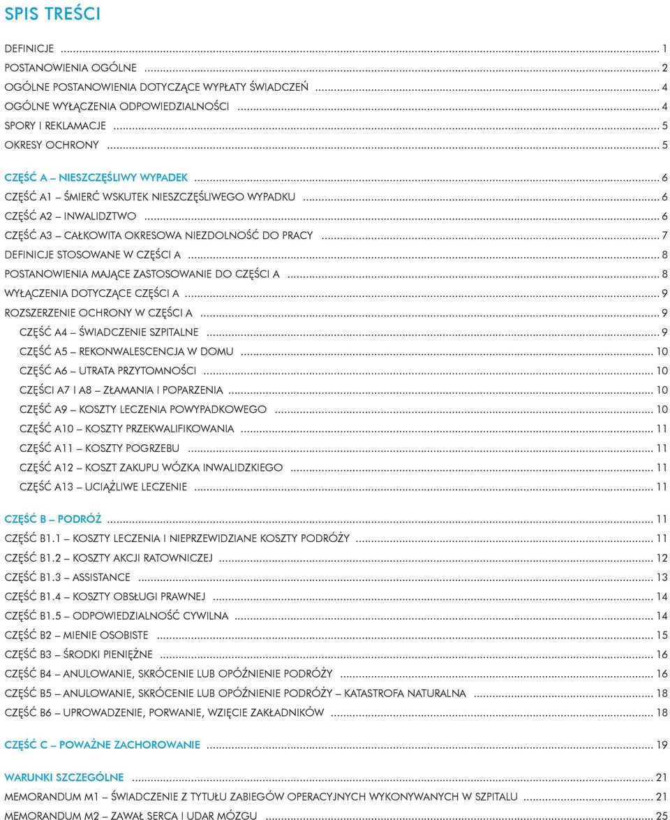 .. 7 DEFINICJE STOSOWANE W CZĘŚCI A... 8 POSTANOWIENIA MAJĄCE ZASTOSOWANIE DO CZĘŚCI A... 8 WYŁĄCZENIA DOTYCZĄCE CZĘŚCI A... 9 ROZSZERZENIE OCHRONY W CZĘŚCI A... 9 CZĘŚĆ A4 ŚWIADCZENIE SZPITALNE.