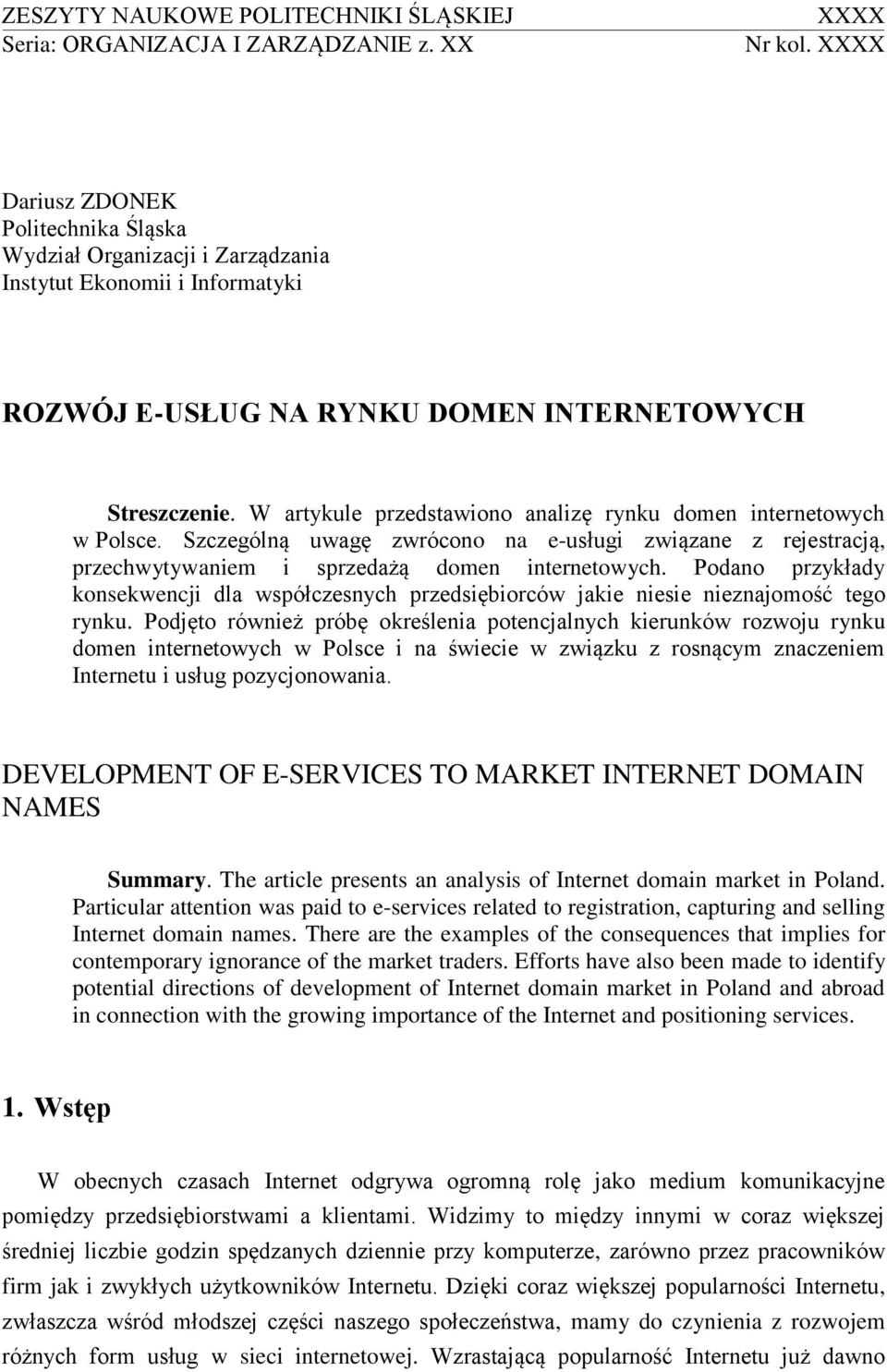 W artykule przedstawiono analizę rynku domen internetowych w Polsce. Szczególną uwagę zwrócono na e-usługi związane z rejestracją, przechwytywaniem i sprzedażą domen internetowych.