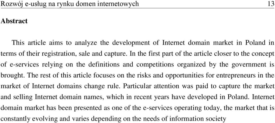 The rest of this article focuses on the risks and opportunities for entrepreneurs in the market of Internet domains change rule.