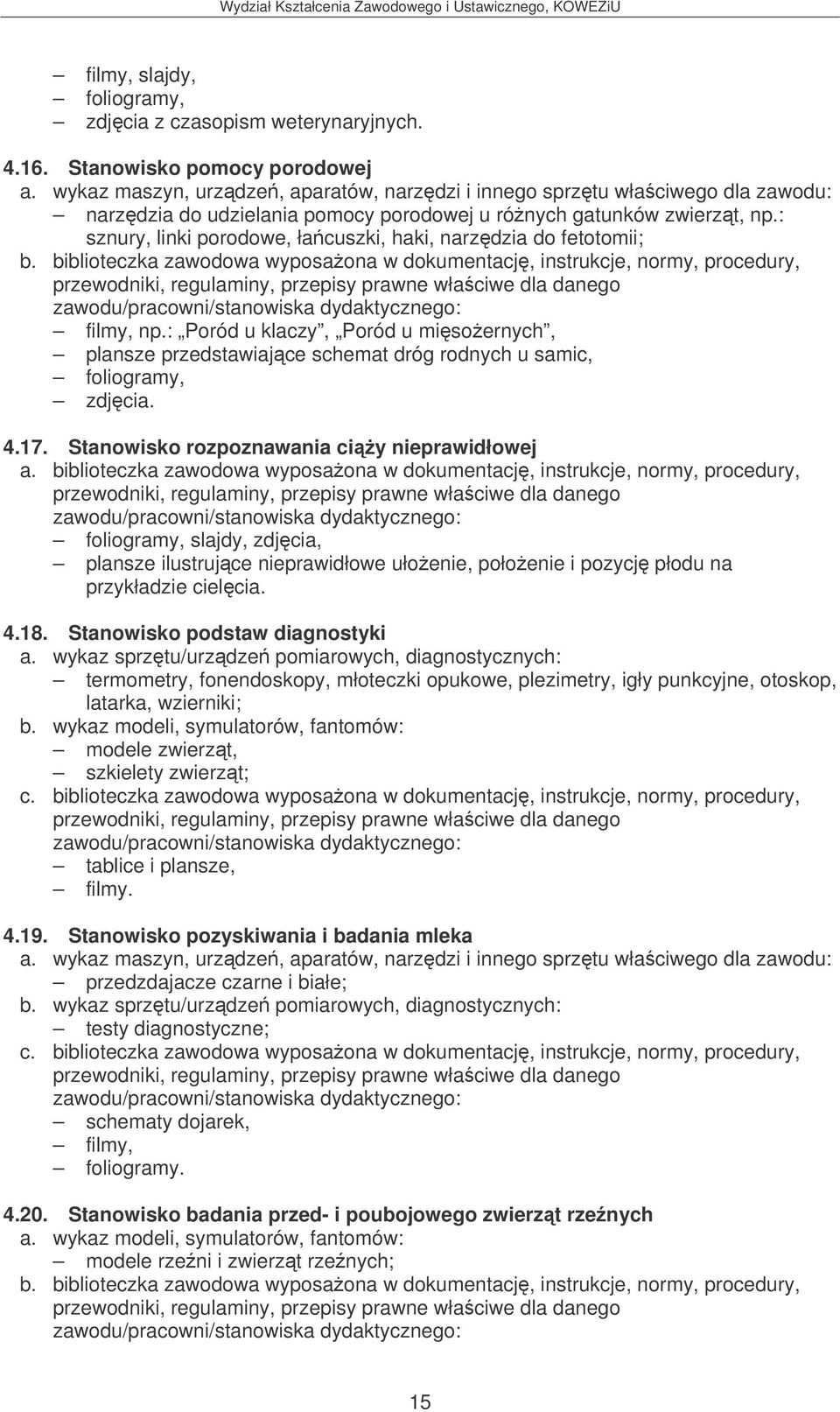 Stanowisko rozpoznawania ciy nieprawidłowej foliogramy, slajdy, zdjcia, plansze ilustrujce nieprawidłowe ułoenie, połoenie i pozycj płodu na przykładzie cielcia. 4.18.