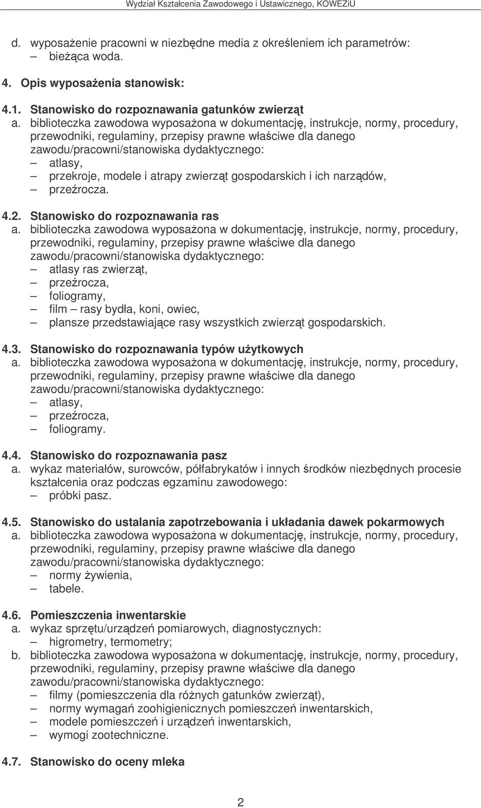 Stanowisko do rozpoznawania ras atlasy ras zwierzt, przerocza, foliogramy, film rasy bydła, koni, owiec, plansze przedstawiajce rasy wszystkich zwierzt gospodarskich. 4.3.