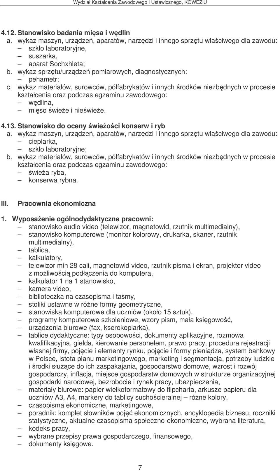 Stanowisko do oceny wieoci konserw i ryb cieplarka, szkło laboratoryjne; wiea ryba, konserwa rybna. III. Pracownia ekonomiczna 1.