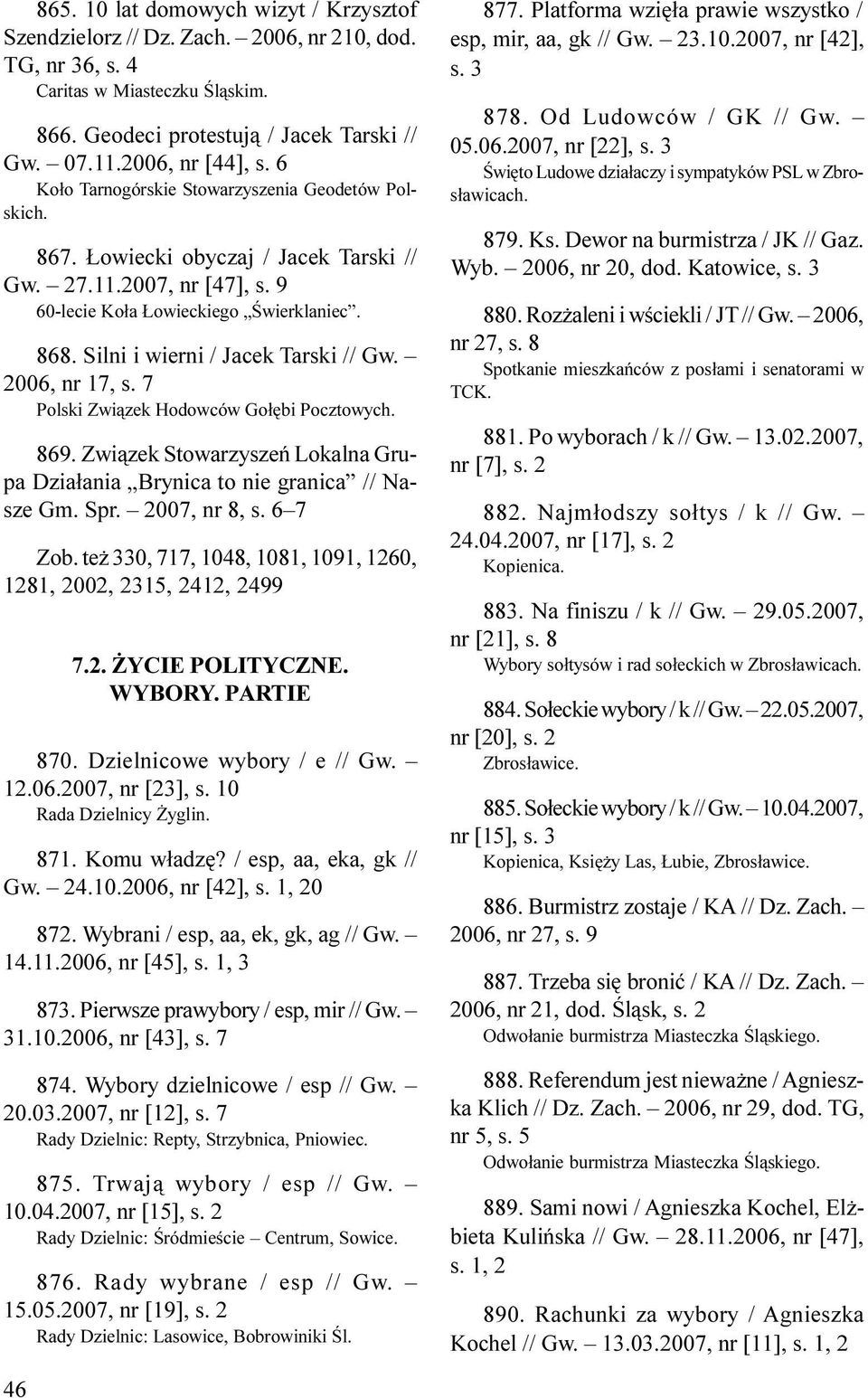 Silni i wierni / Jacek Tarski // Gw. 2006, nr 17, s. 7 Polski Zwi¹zek Hodowców Go³êbi Pocztowych. 869. Zwi¹zek Stowarzyszeñ Lokalna Grupa Dzia³ania Brynica to nie granica // Nasze Gm. Spr.