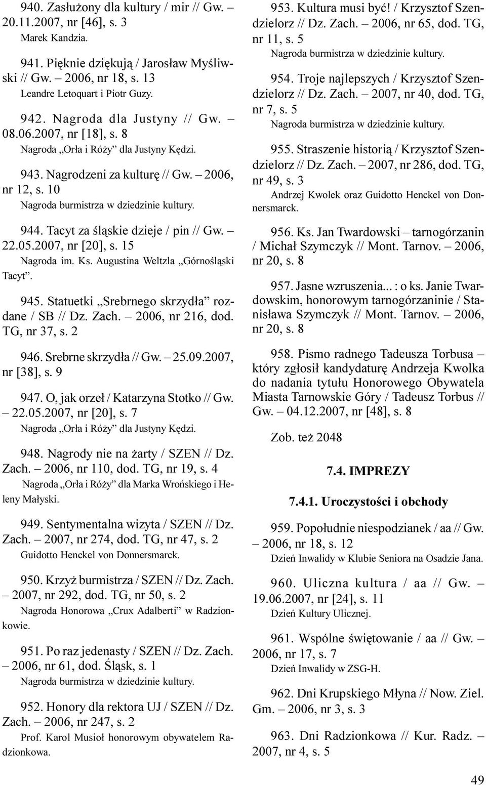 Tacyt za œl¹skie dzieje / pin // Gw. 22.05.2007, nr [20], s. 15 Nagroda im. Ks. Augustina Weltzla Górnoœl¹ski Tacyt. 945. Statuetki Srebrnego skrzyd³a rozdane / SB // Dz. Zach. 2006, nr 216, dod.