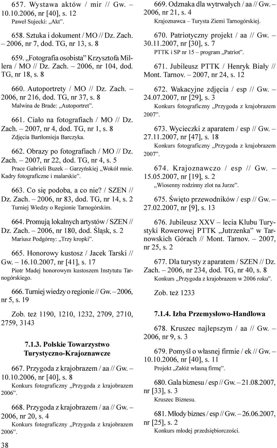 Cia³o na fotografiach / MO // Dz. Zach. 2007, nr 4, dod. TG, nr 1, s. 8 Zdjêcia Bart³omieja Barczyka. 662. Obrazy po fotografiach / MO // Dz. Zach. 2007, nr 22, dod. TG, nr 4, s.