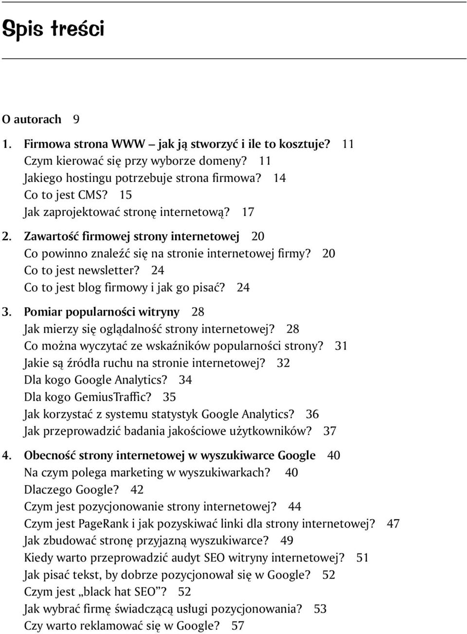 24 Co to jest blog firmowy i jak go pisać? 24 3. Pomiar popularności witryny 28 Jak mierzy się oglądalność strony internetowej? 28 Co można wyczytać ze wskaźników popularności strony?