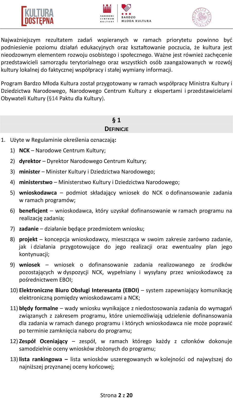 Ważne jest również zachęcenie przedstawicieli samorządu terytorialnego oraz wszystkich osób zaangażowanych w rozwój kultury lokalnej do faktycznej współpracy i stałej wymiany informacji.