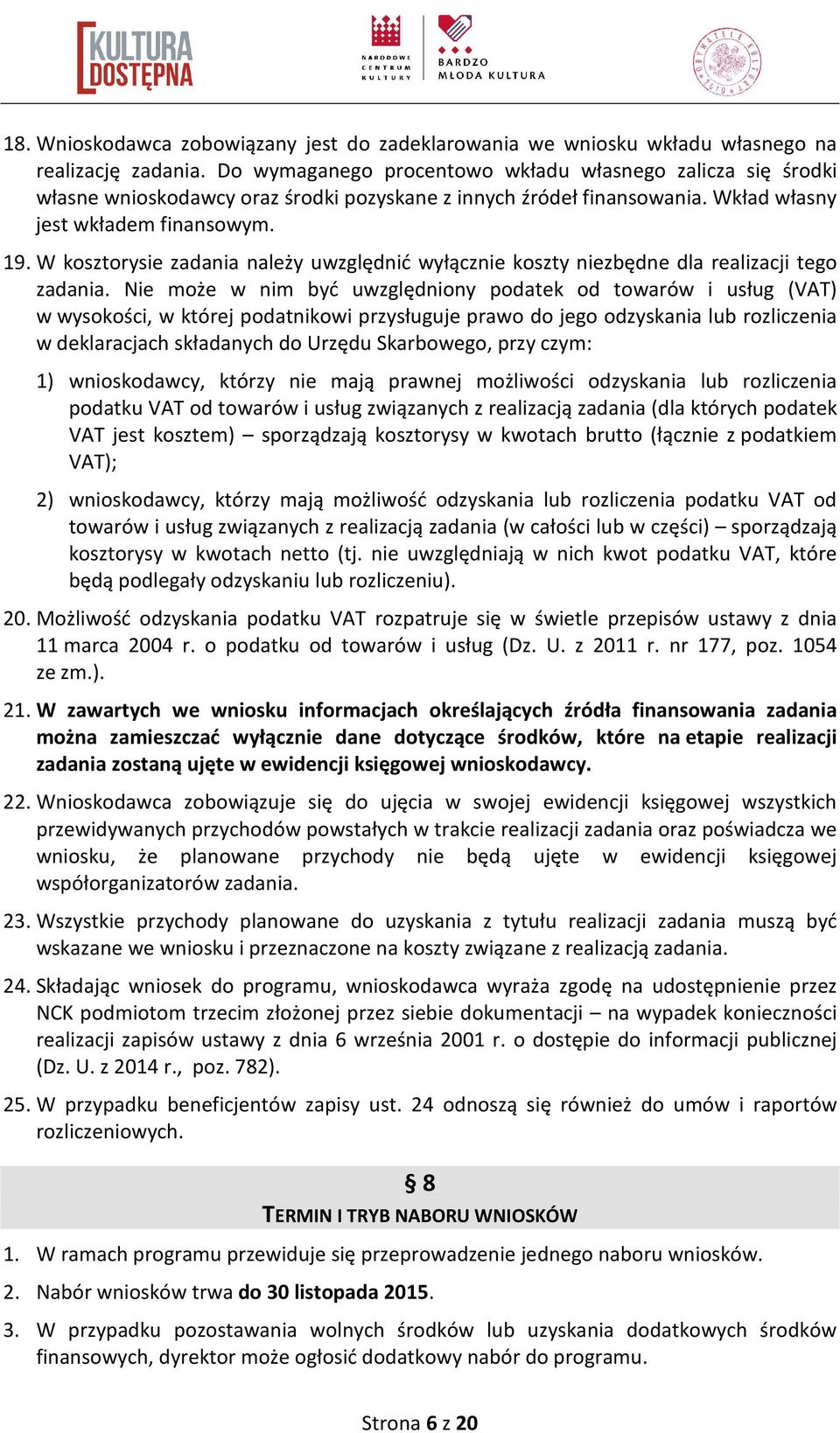 W kosztorysie zadania należy uwzględnić wyłącznie koszty niezbędne dla realizacji tego zadania.