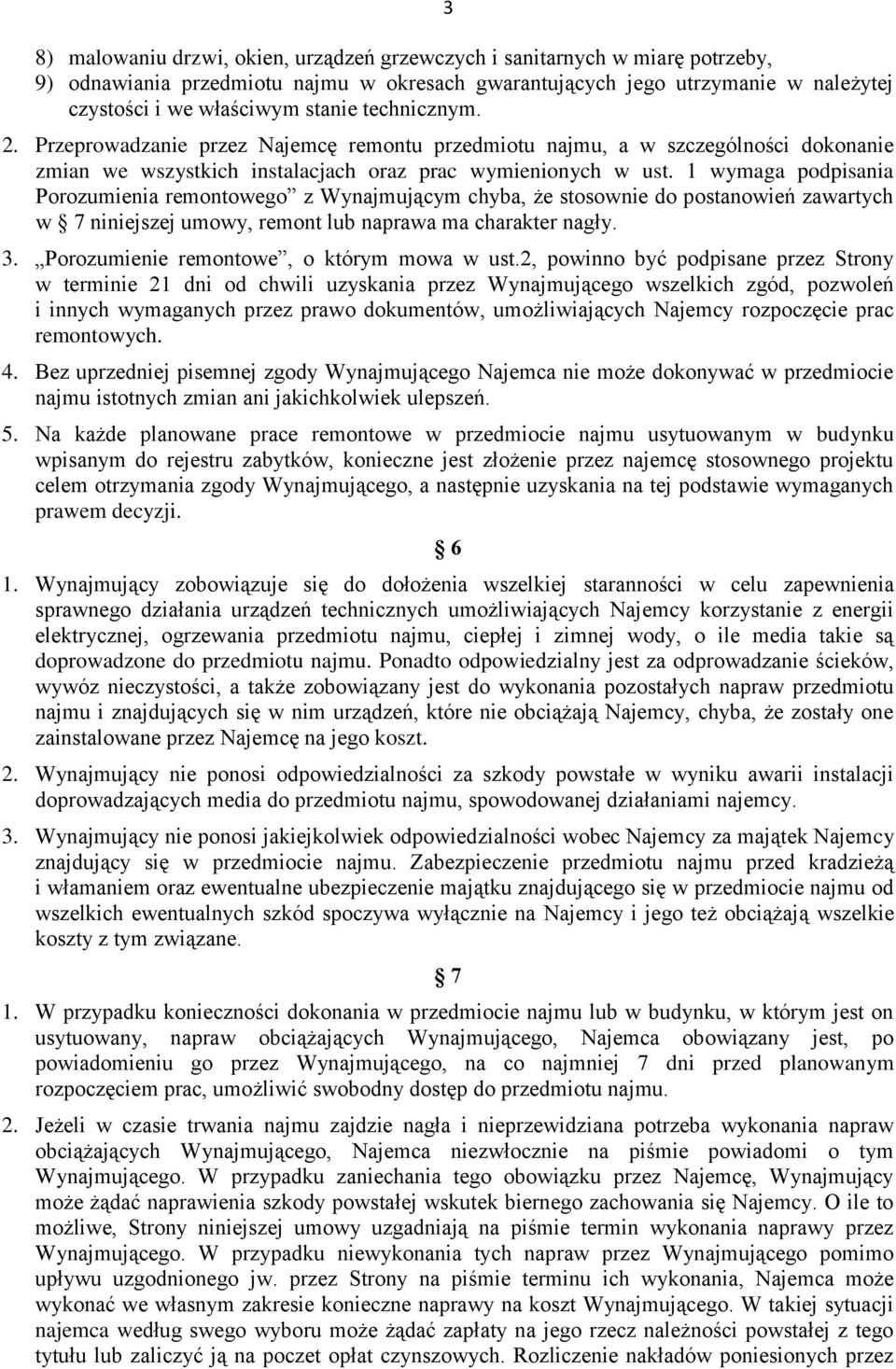 1 wymaga podpisania Porozumienia remontowego z Wynajmującym chyba, że stosownie do postanowień zawartych w 7 niniejszej umowy, remont naprawa ma charakter nagły. 3.