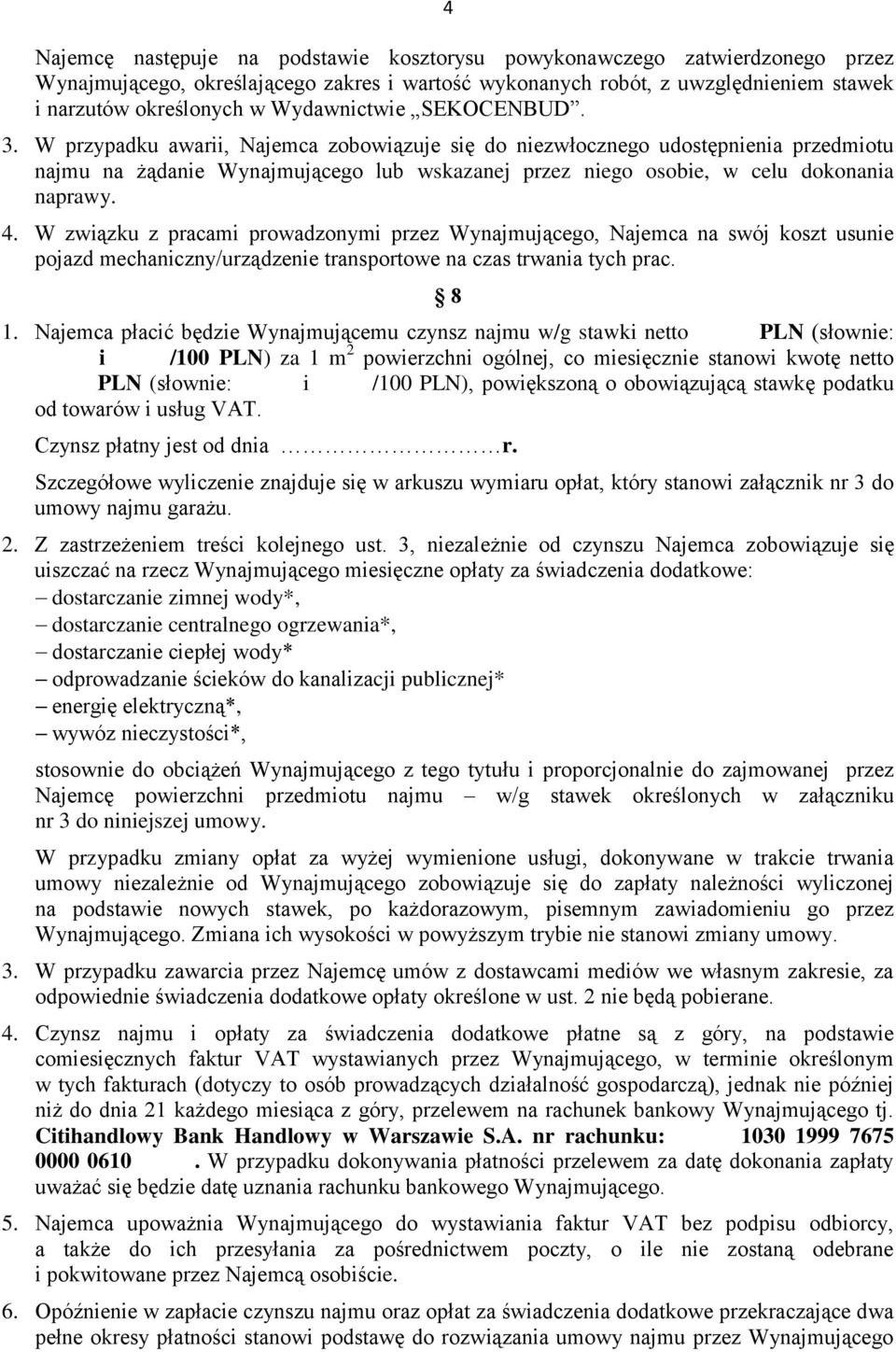 4. W związku z pracami prowadzonymi przez Wynajmującego, Najemca na swój koszt usunie pojazd mechaniczny/urządzenie transportowe na czas trwania tych prac. 8 1.