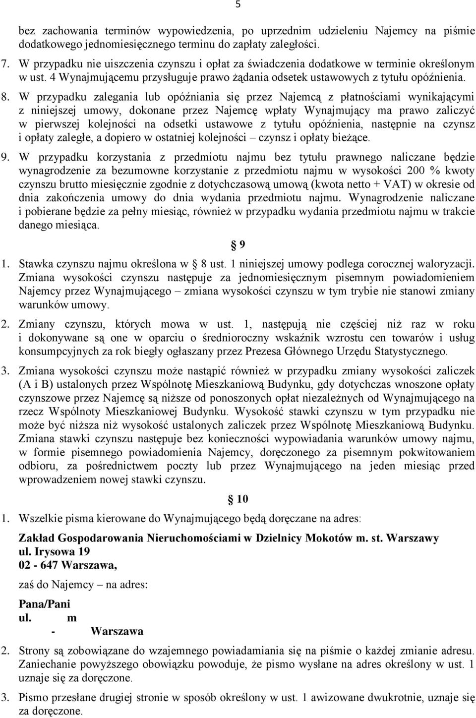 W przypadku zalegania opóźniania się przez Najemcą z płatnościami wynikającymi z niniejszej umowy, dokonane przez Najemcę wpłaty Wynajmujący ma prawo zaliczyć w pierwszej kolejności na odsetki