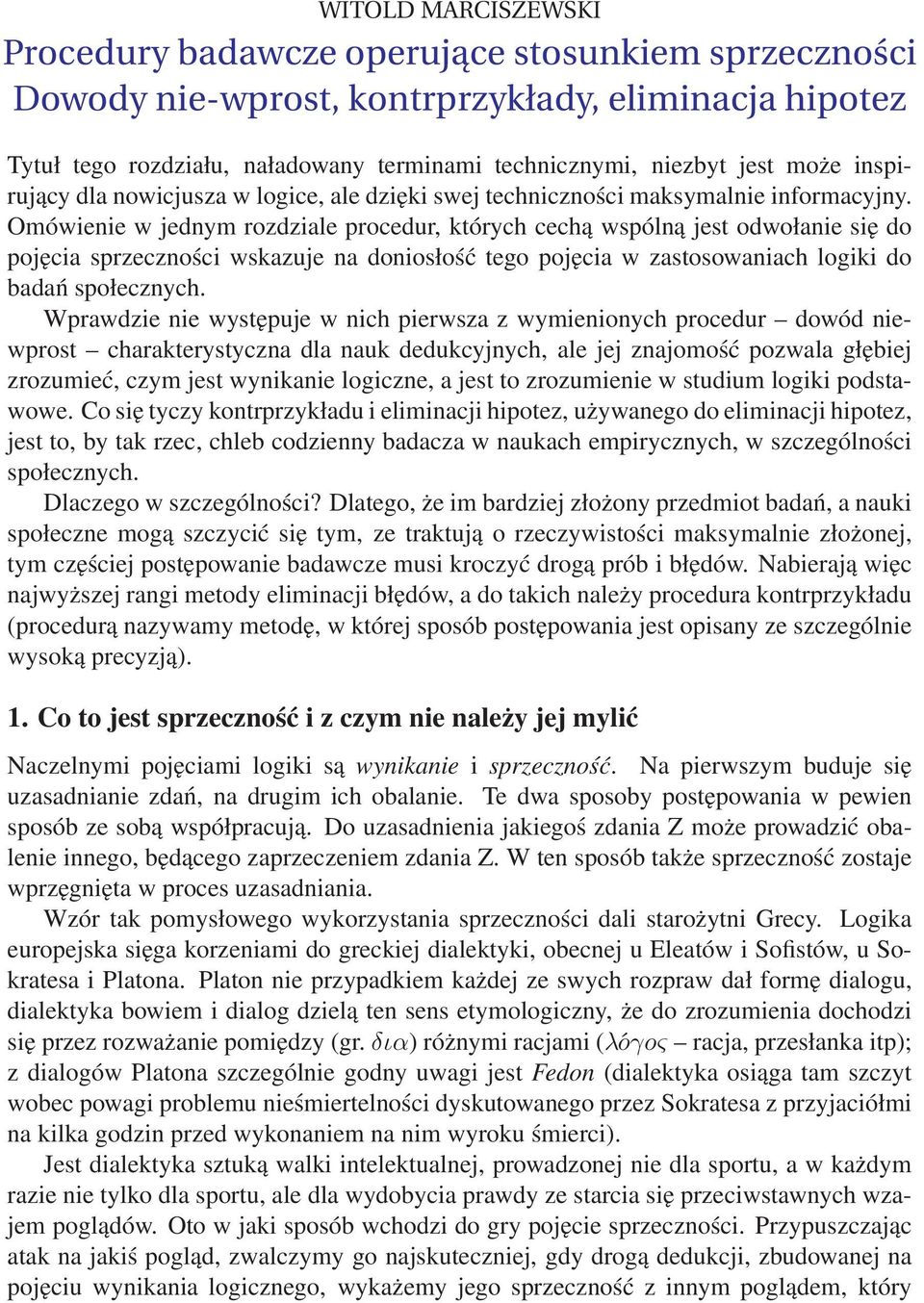 Omówienie w jednym rozdziale procedur, których cechą wspólną jest odwołanie się do pojęcia sprzeczności wskazuje na doniosłość tego pojęcia w zastosowaniach logiki do badań społecznych.