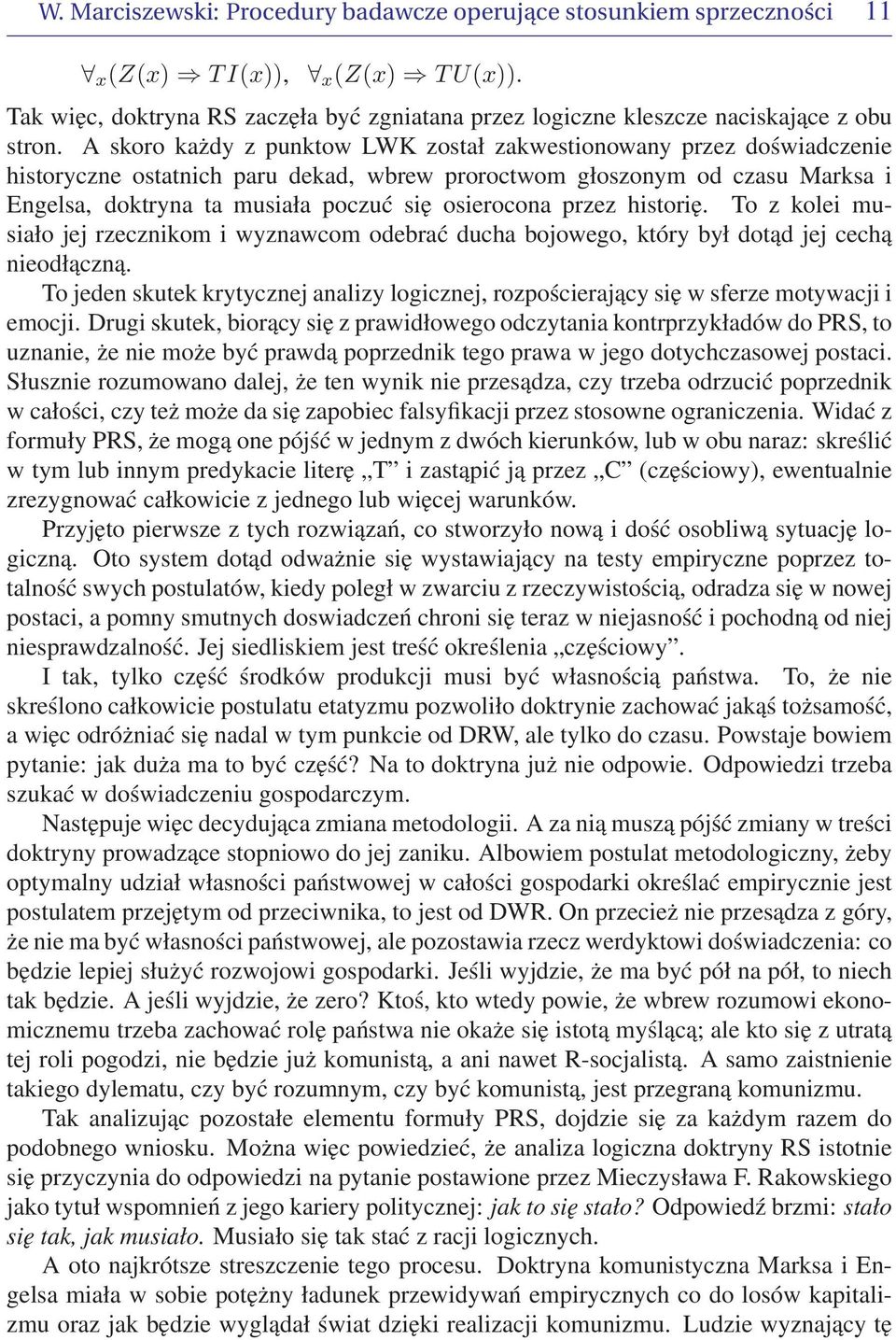 osierocona przez historię. To z kolei musiało jej rzecznikom i wyznawcom odebrać ducha bojowego, który był dotąd jej cechą nieodłączną.