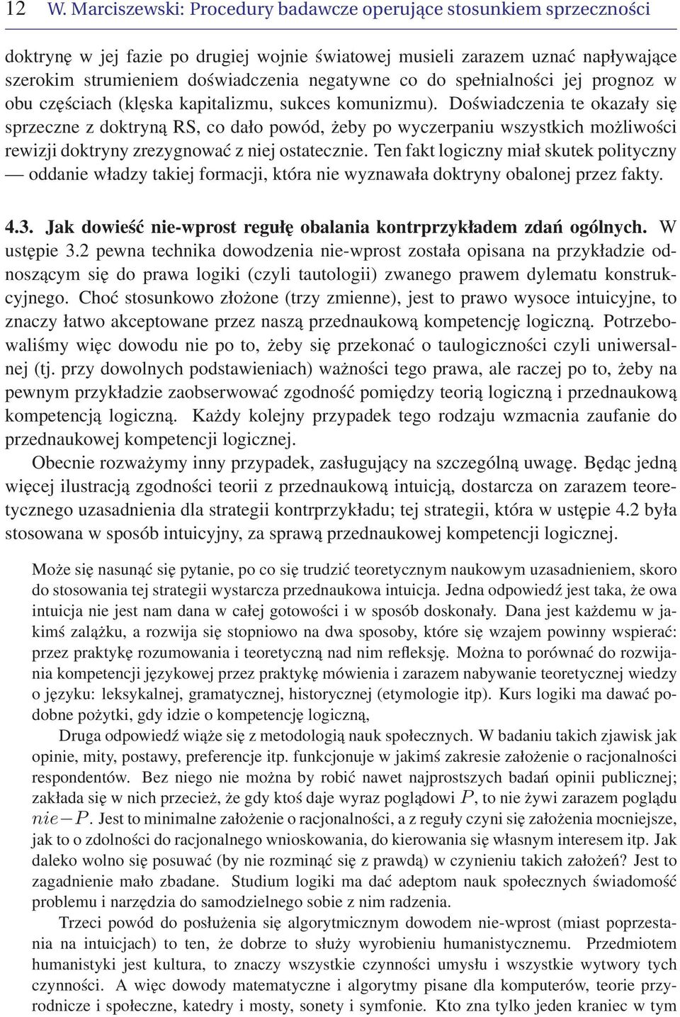 Doświadczenia te okazały się sprzeczne z doktryną RS, co dało powód, żeby po wyczerpaniu wszystkich możliwości rewizji doktryny zrezygnować z niej ostatecznie.