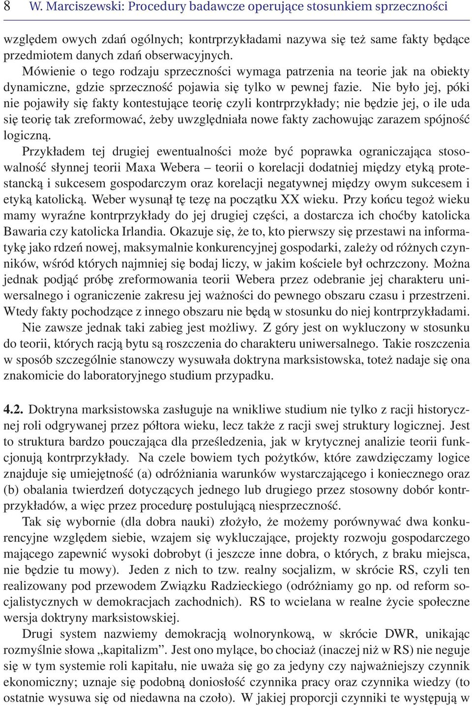 Nie było jej, póki nie pojawiły się fakty kontestujące teorię czyli kontrprzykłady; nie będzie jej, o ile uda się teorię tak zreformować, żeby uwzględniała nowe fakty zachowując zarazem spójność