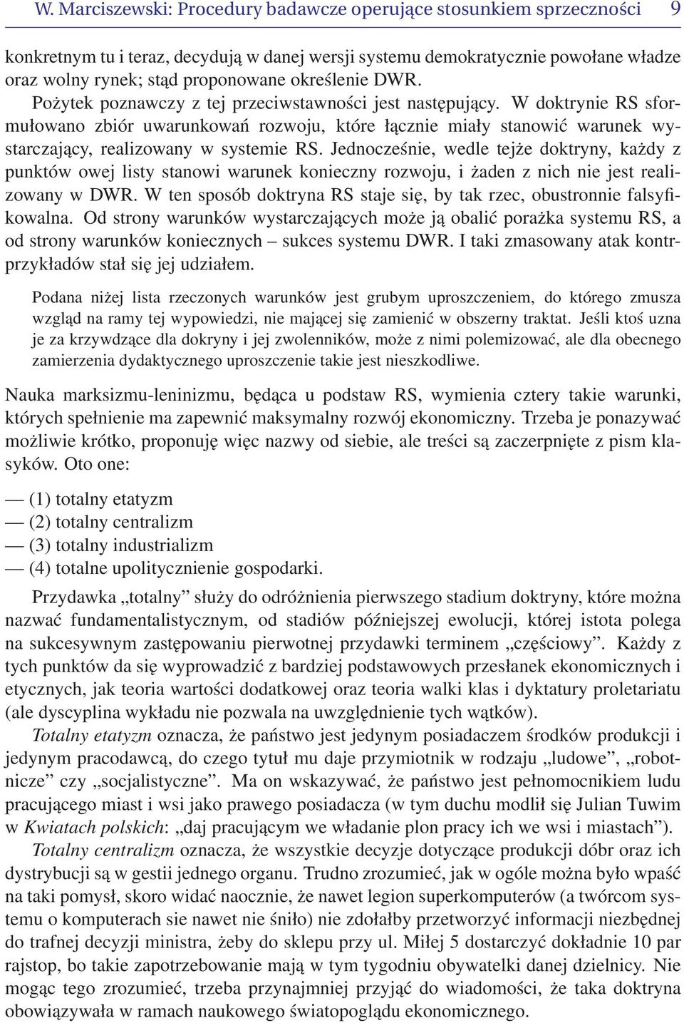 W doktrynie RS sformułowano zbiór uwarunkowań rozwoju, które łącznie miały stanowić warunek wystarczający, realizowany w systemie RS.