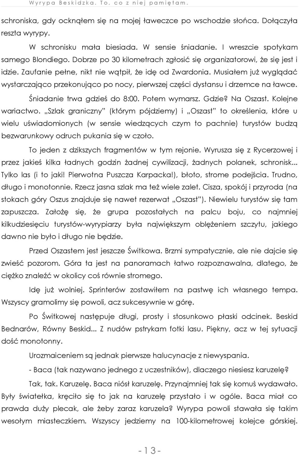 Musiałem już wyglądać wystarczająco przekonująco po nocy, pierwszej części dystansu i drzemce na ławce. Śniadanie trwa gdzieś do 8:00. Potem wymarsz. Gdzie? Na Oszast. Kolejne wariactwo.