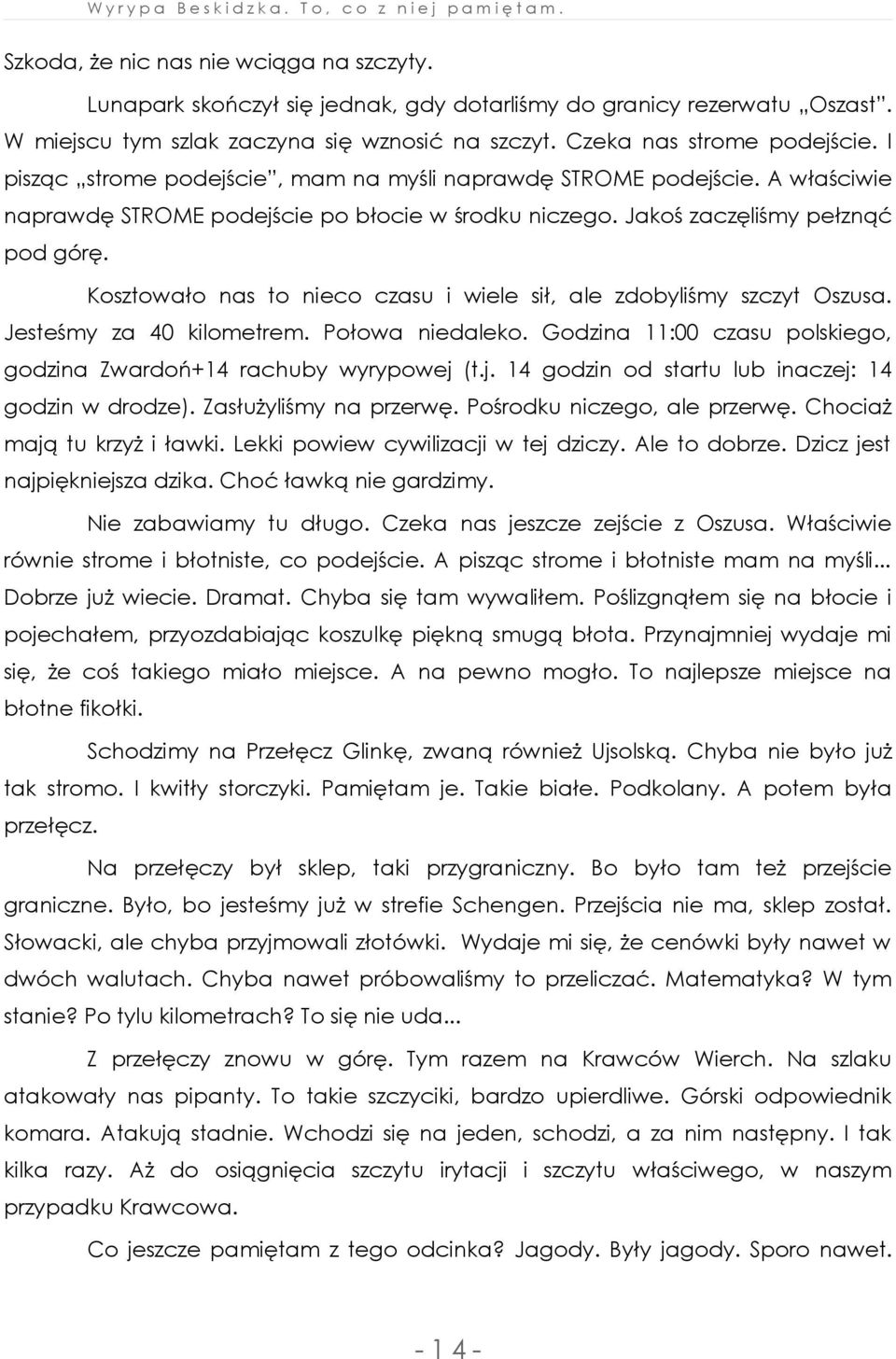 Kosztowało nas to nieco czasu i wiele sił, ale zdobyliśmy szczyt Oszusa. Jesteśmy za 40 kilometrem. Połowa niedaleko. Godzina 11:00 czasu polskiego, godzina Zwardoń+14 rachuby wyrypowej 