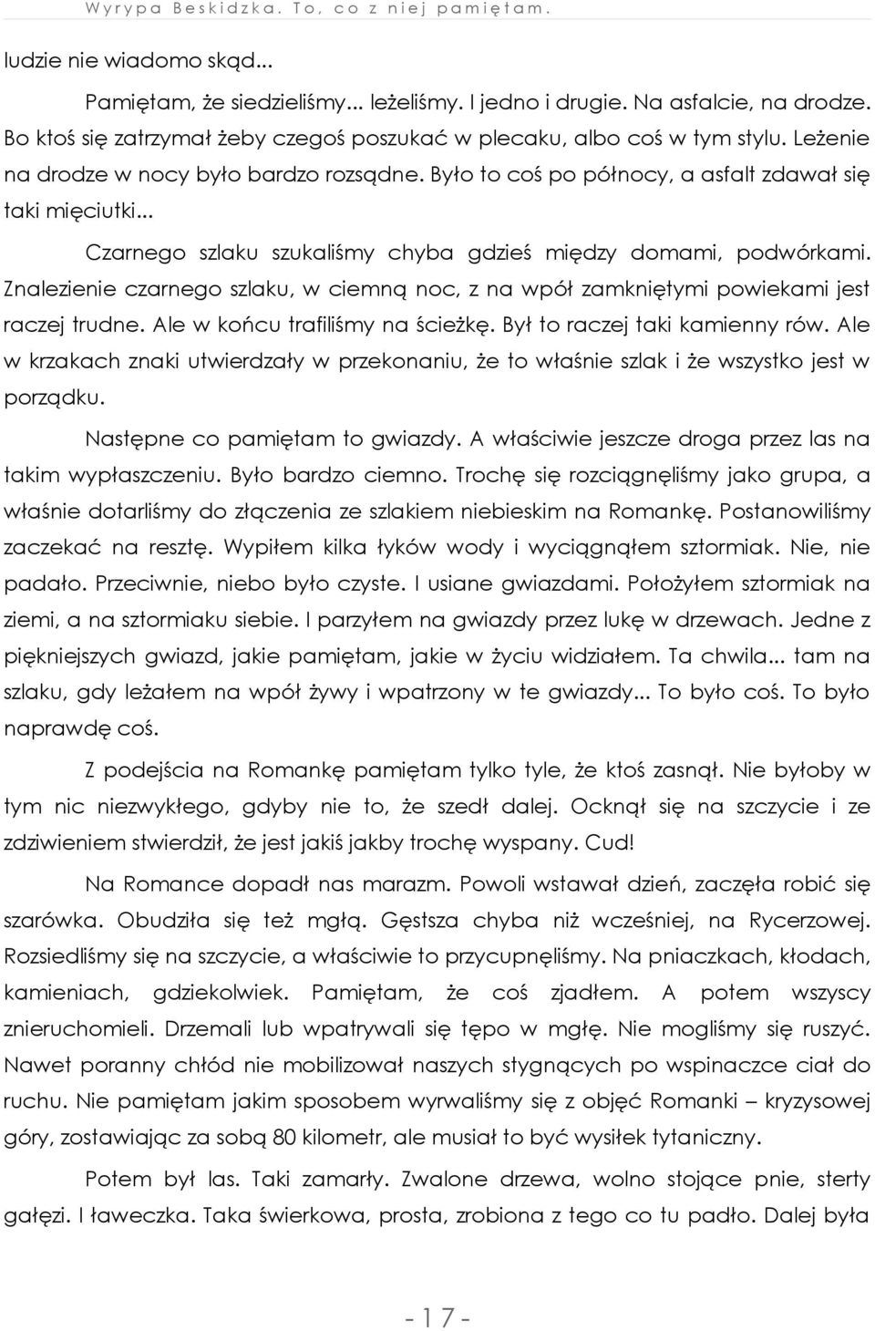 Znalezienie czarnego szlaku, w ciemną noc, z na wpół zamkniętymi powiekami jest raczej trudne. Ale w końcu trafiliśmy na ścieżkę. Był to raczej taki kamienny rów.