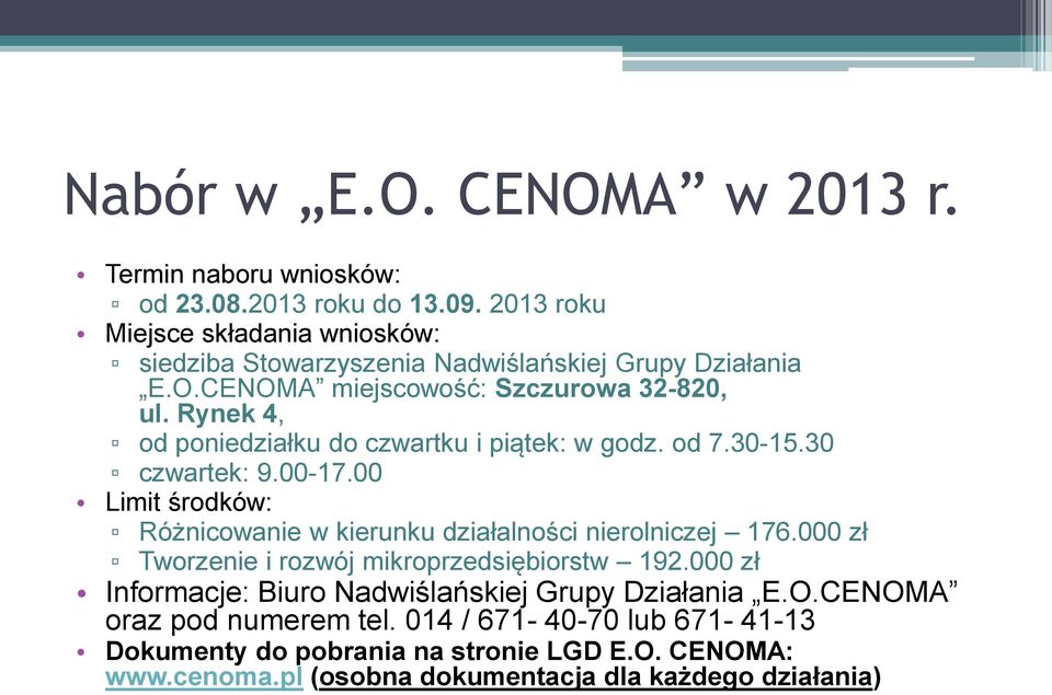 Rynek 4, od poniedziałku do czwartku i piątek: w godz. od 7.30-15.30 czwartek: 9.00-17.00 Limit środków: Różnicowanie w kierunku działalności nierolniczej 176.