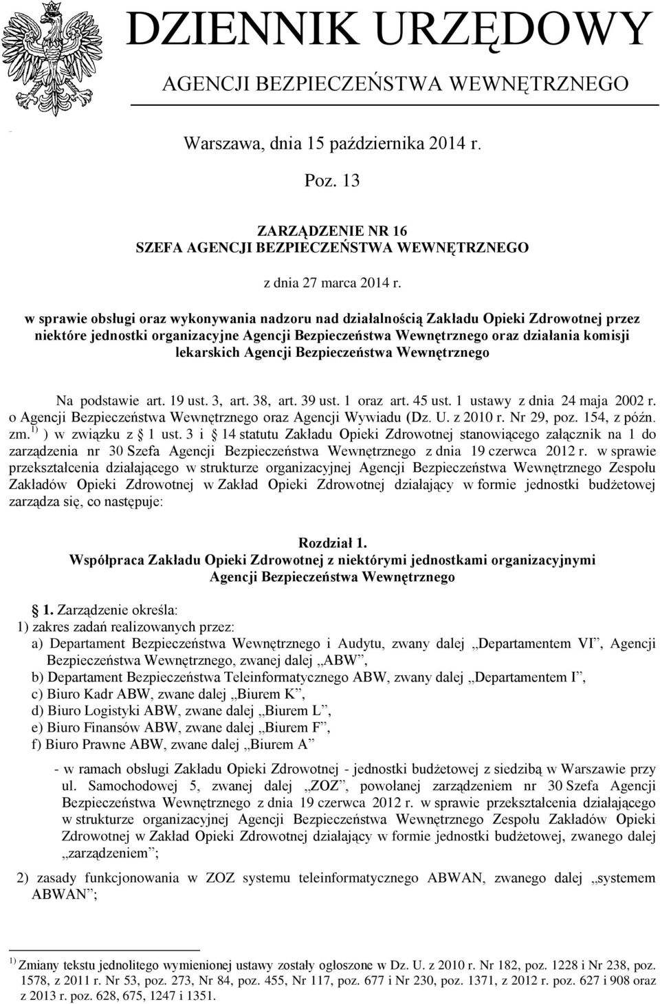 Agencji Bezpieczeństwa Wewnętrznego Na podstawie art. 19 ust. 3, art. 38, art. 39 ust. 1 oraz art. 45 ust. 1 ustawy z dnia 24 maja 2002 r.