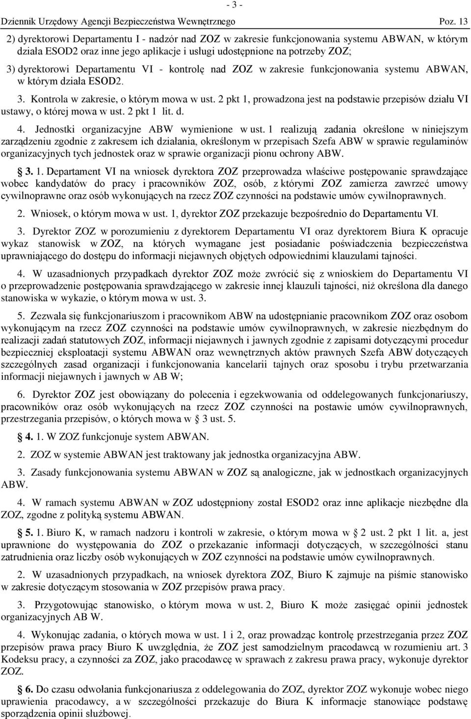 2 pkt 1, prowadzona jest na podstawie przepisów działu VI ustawy, o której mowa w ust. 2 pkt 1 lit. d. 4. Jednostki organizacyjne ABW wymienione w ust.