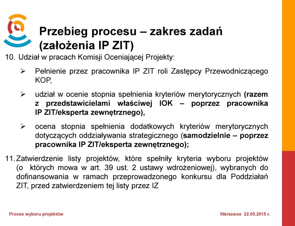 przedstawicielami właściwej IOK poprzez pracownika IP ZIT/eksperta zewnętrznego), ocena stopnia spełnienia dodatkowych kryteriów merytorycznych dotyczących oddziaływania strategicznego