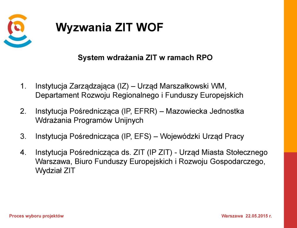 Instytucja Pośrednicząca (IP, EFRR) Mazowiecka Jednostka Wdrażania Programów Unijnych 3.