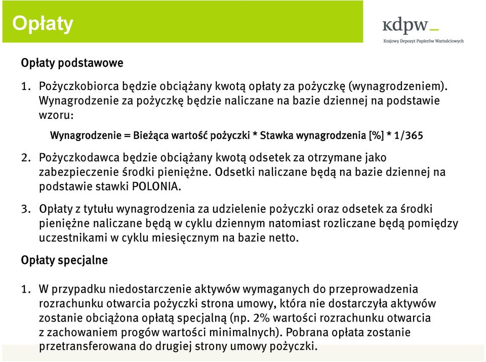 Pożyczkodawca będzie obciążany kwotą odsetek za otrzymane jako zabezpieczenie środki pieniężne. Odsetki naliczane będą na bazie dziennej na podstawie stawki POLONIA. 3.