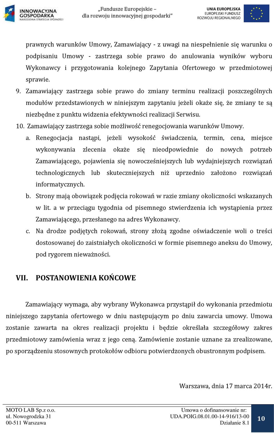 Zamawiający zastrzega sobie prawo do zmiany terminu realizacji poszczególnych modułów przedstawionych w niniejszym zapytaniu jeżeli okaże się, że zmiany te są niezbędne z punktu widzenia efektywności