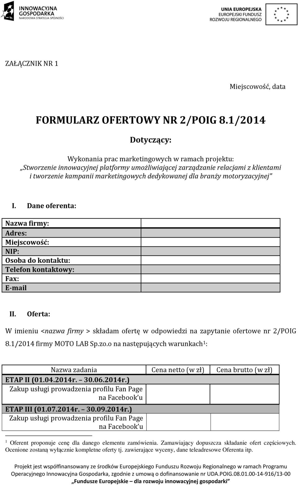 dla branży motoryzacyjnej I. Dane oferenta: Nazwa firmy: Adres: Miejscowość: NIP: Osoba do kontaktu: Telefon kontaktowy: Fax: E-mail II.