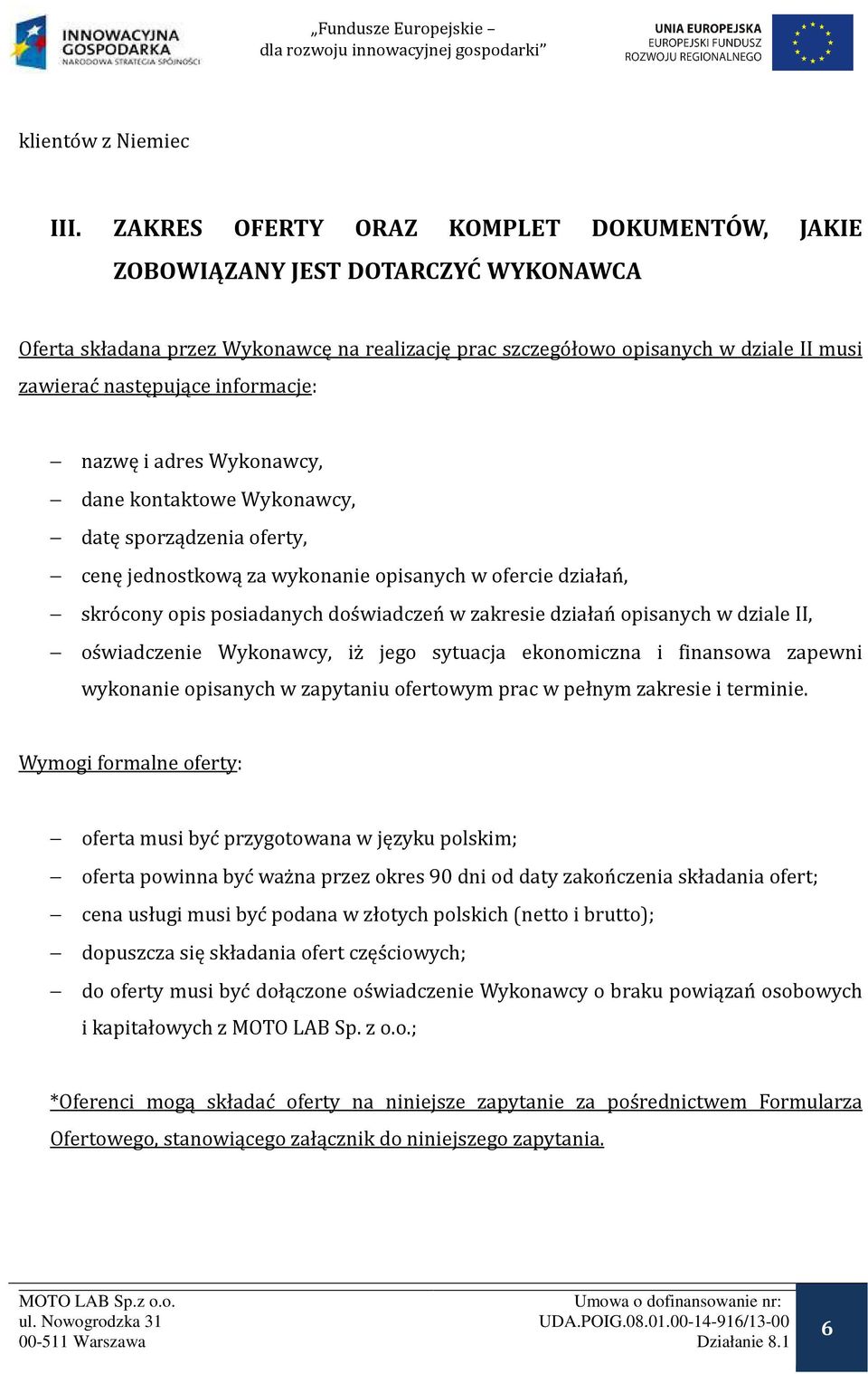 informacje: nazwę i adres Wykonawcy, dane kontaktowe Wykonawcy, datę sporządzenia oferty, cenę jednostkową za wykonanie opisanych w ofercie działań, skrócony opis posiadanych doświadczeń w zakresie