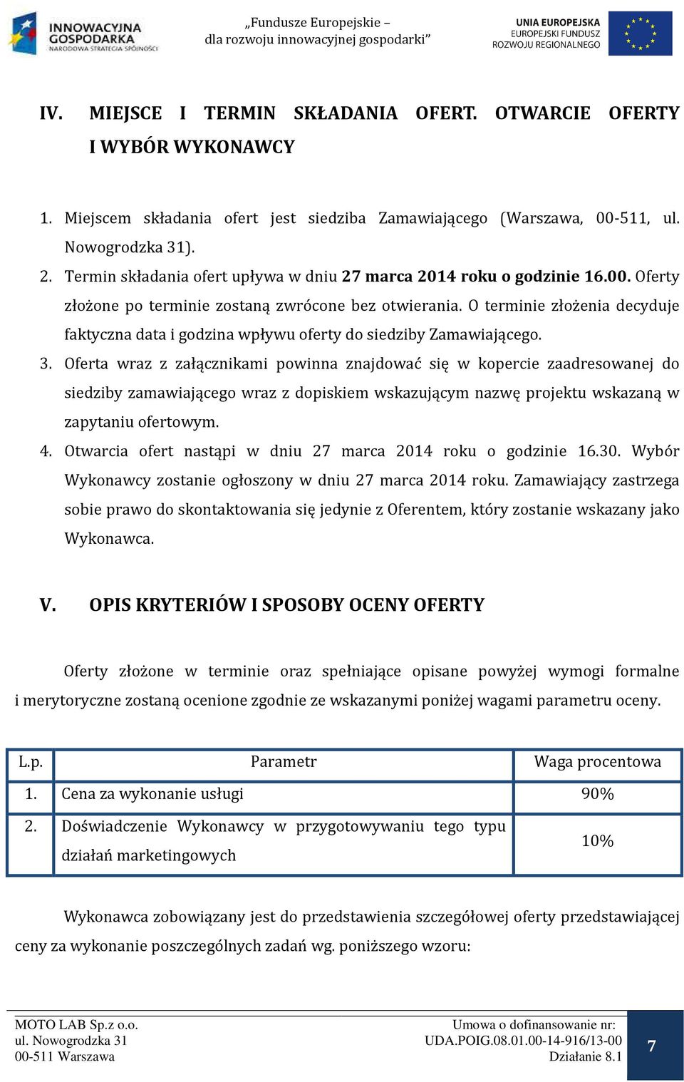 O terminie złożenia decyduje faktyczna data i godzina wpływu oferty do siedziby Zamawiającego. 3.