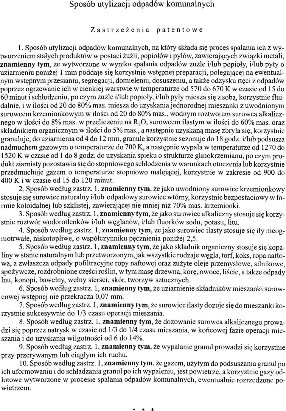 wytworzone w wyniku spalania odpadów żużle i/lub popioły, i/lub pyły o uziamieniu poniżej 1 mm poddaje się korzystnie wstępnej preparacji, polegającej na ewentualnym wstępnym przesianiu, segregacji,