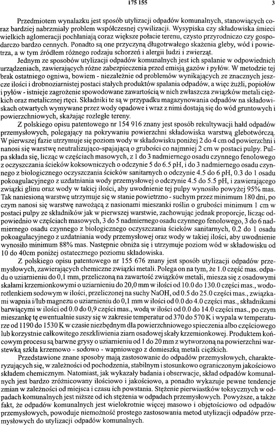 Ponadto są one przyczyną długotrwałego skażenia gleby, wód i powietrza, a w tym źródłem różnego rodzaju schorzeń i alergii ludzi i zwierząt.