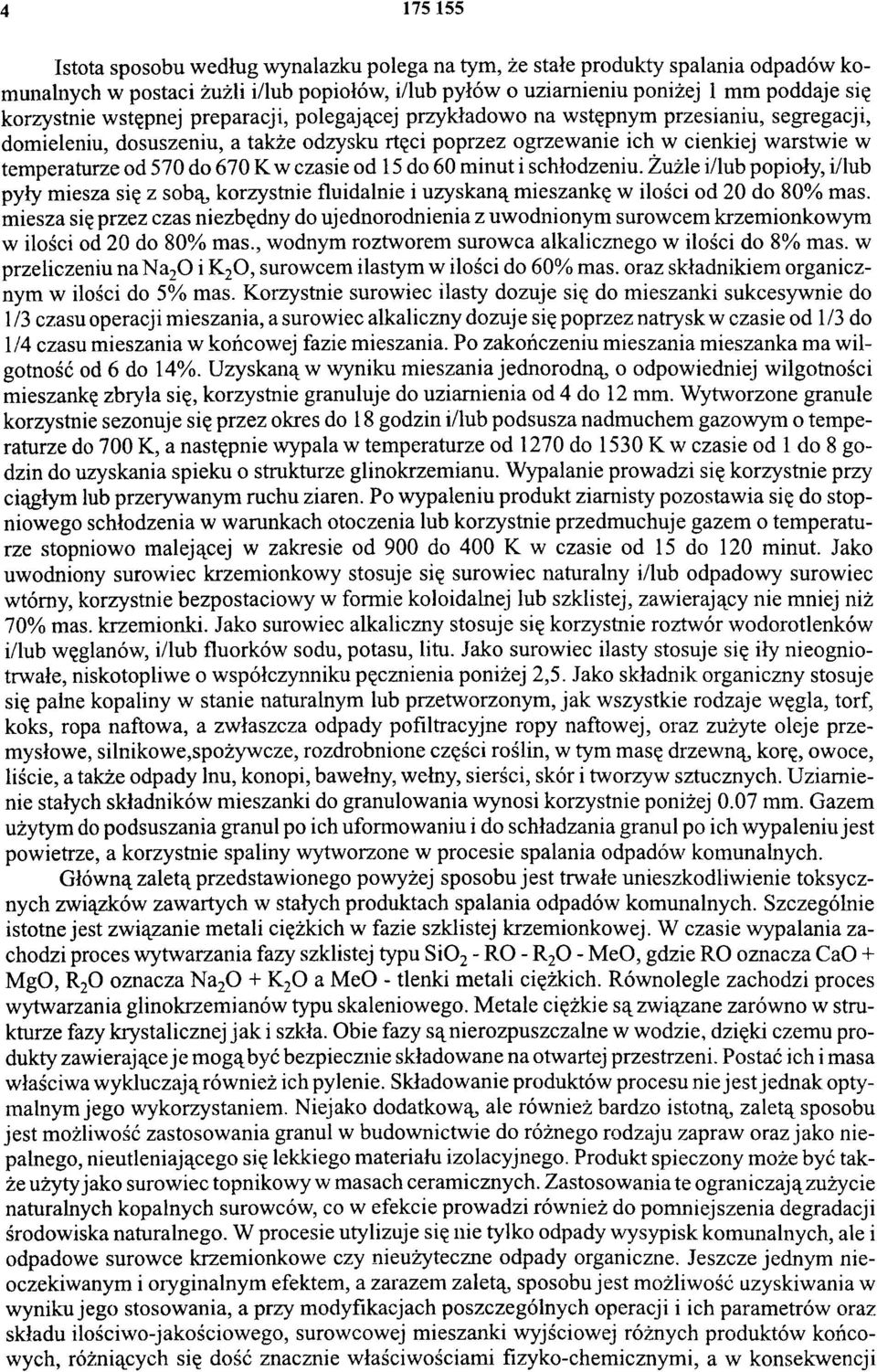 K w czasie od 15 do 60 minut i schłodzeniu. Żużle i/lub popioły, i/lub pyły miesza się z sobą, korzystnie fluidalnie i uzyskaną mieszankę w ilości od 20 do 80% mas.