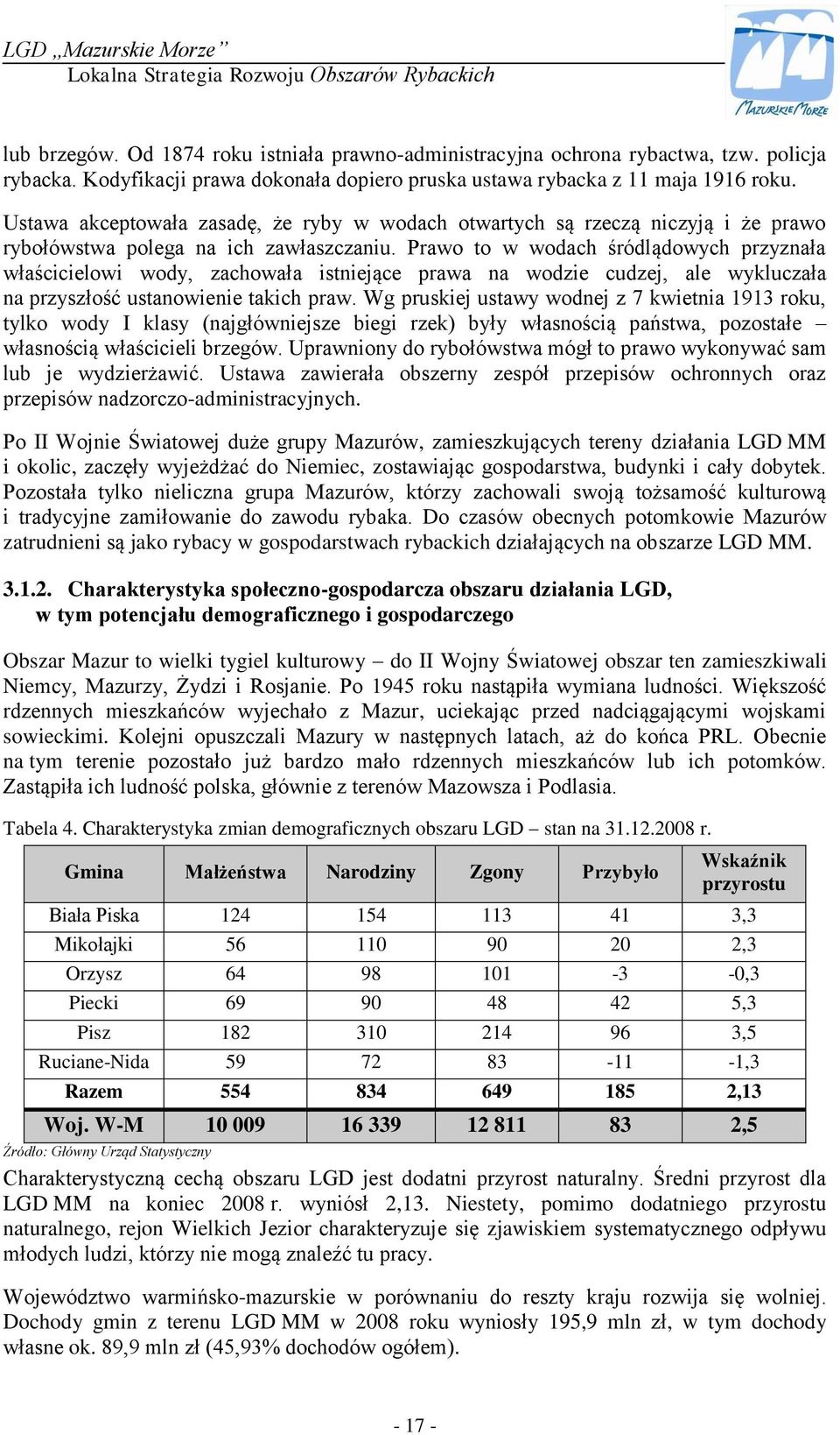 Ustawa akceptowała zasadę, że ryby w wodach otwartych są rzeczą niczyją i że prawo rybołówstwa polega na ich zawłaszczaniu.